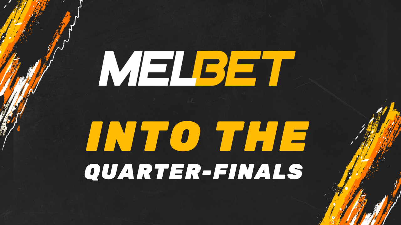 MELBET: INTO THE QUARTER-FINALS. Match previews and predictions